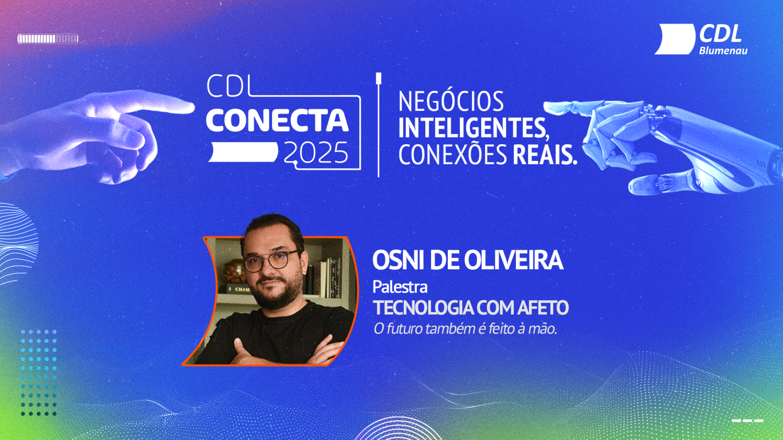 “Tecnologia com afeto: o futuro também é feito à mão” será tema da palestra de Osni de Oliveira Junior no CDL Conecta 2025